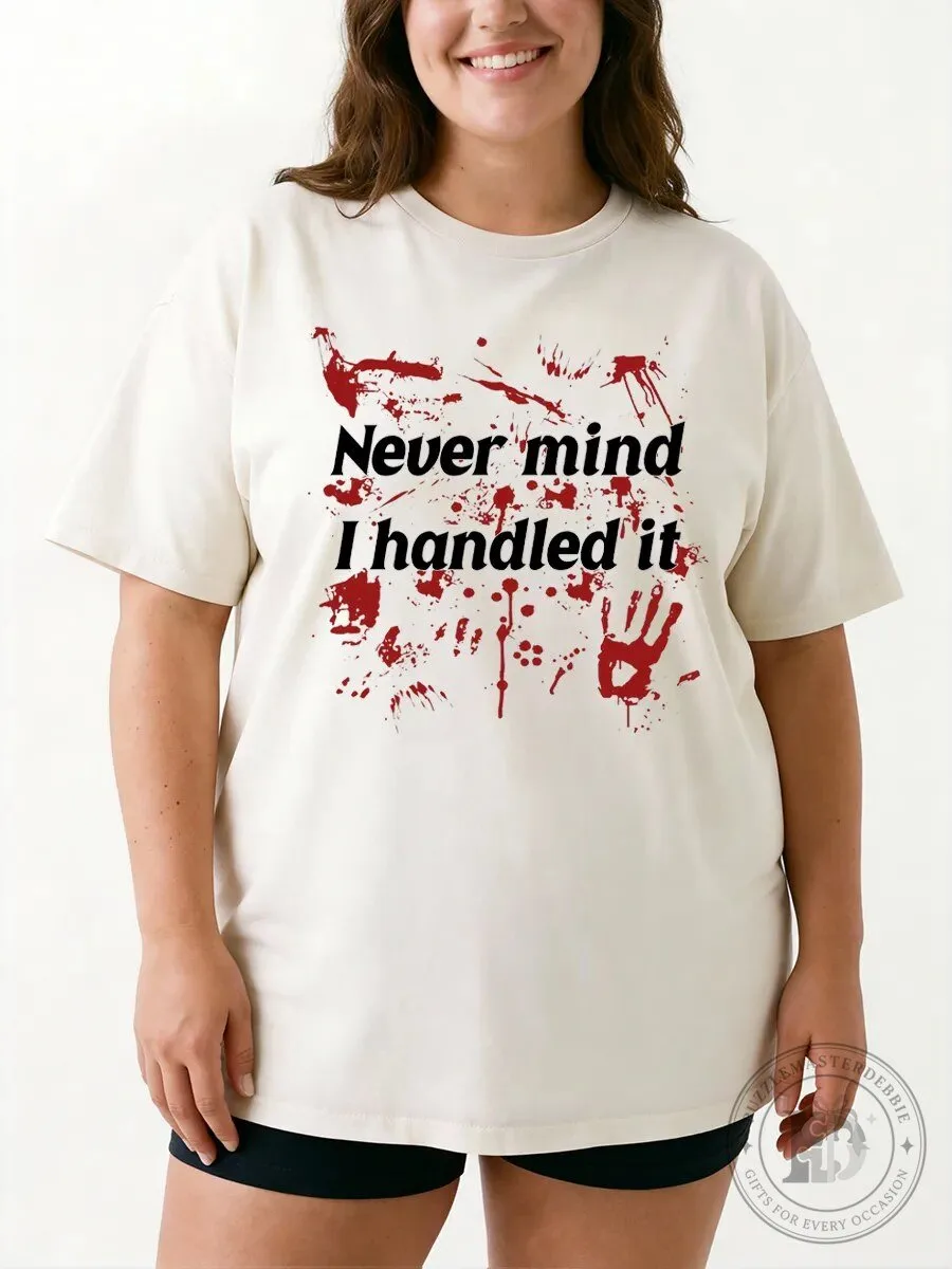 Halloween Graphic Tee Never Mind I Handled It Scary Blood Splatter T-Shirt