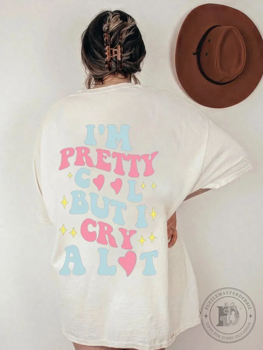 I'm Pretty Cool But I Cry A Lot Funny Quote Oversized T-Shirt
