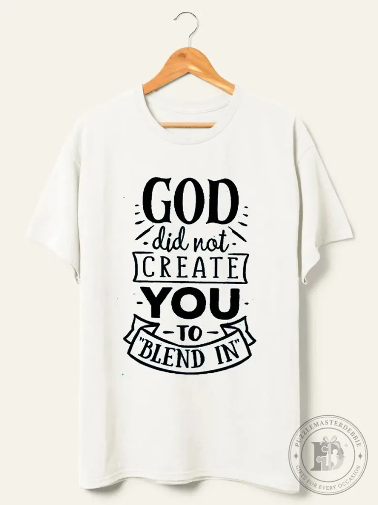 God Did Not Create You To Blend In Inspirational Quote T-Shirt