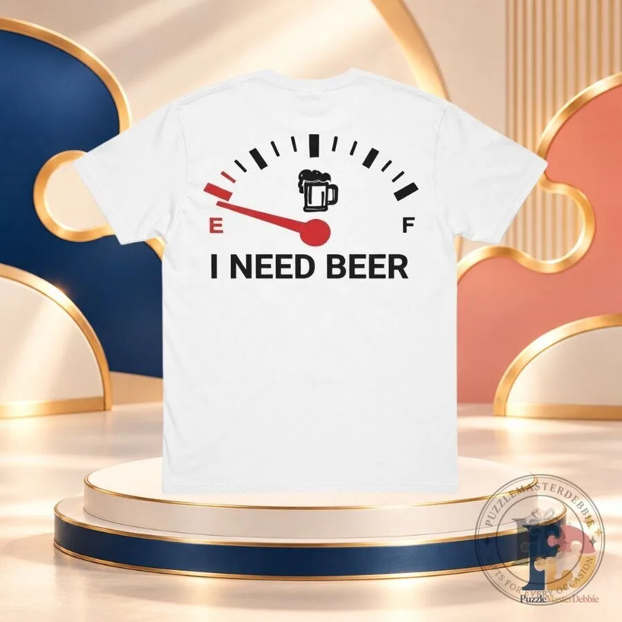 I Need Beer Funny T-Shirt Beer Lover Graphic Tee Humorous Drinking Shirt Gift