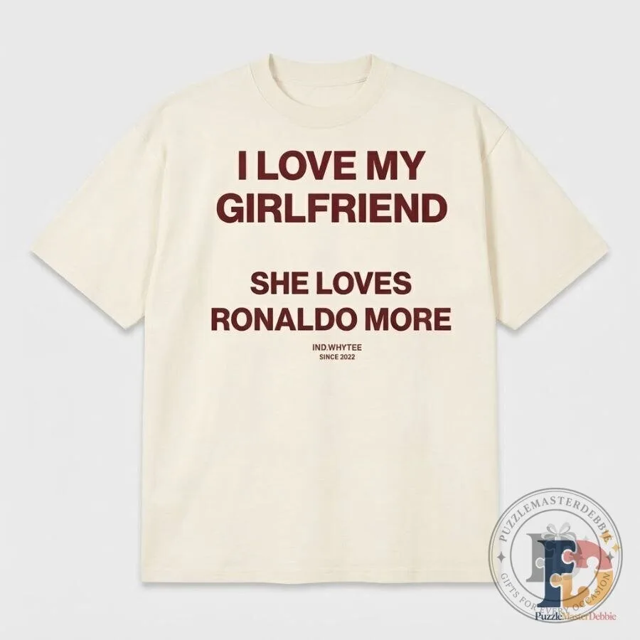 I Love My Girlfriend She Loves Ronaldo More T-Shirt Funny Cristiano Ronaldo CR7 7 I Love My Girlfriend She Loves Ronaldo More T-Shirt Funny Cristiano Ronaldo CR7