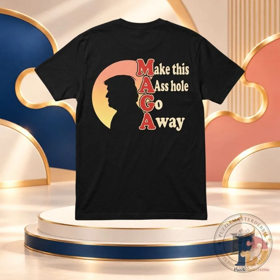 Make This Asshole Go Away T-Shirt Funny Trump