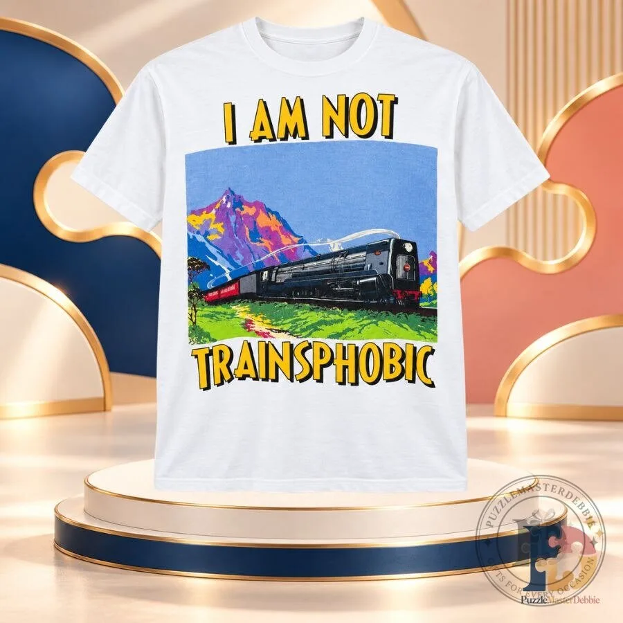I Am Not Trainsphobic Shirt Funny Train Lover Graphic T-Shirt